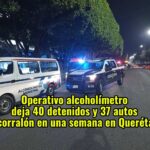 Operativo alcoholímetro deja 40 detenidos y 37 autos al corralón en una semana en Querétaro Operativo alcoholímetro deja 40 detenidos y 37 autos al corralón en una semana en Querétaro