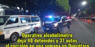Operativo alcoholímetro deja 40 detenidos y 37 autos al corralón en una semana en Querétaro
